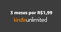 3 Meses de Kindle Unlimited por R$1,99