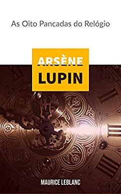eBook_Kindle - Arsène Lupin : As Oito Pancadas do Relógio