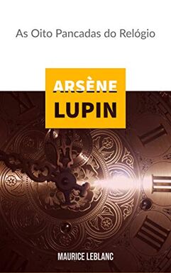 eBook_Arsène Lupin : As Oito Pancadas do Relógio