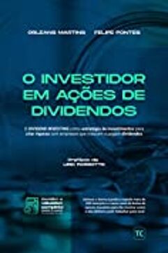 eBook_O Investidor em Ações de Dividendos: O Dividend Investing como Estratégia de Investimentos para Criar Riqueza com Empresas que Crescem e Pagam Dividendos