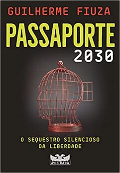 Livro Passaporte 2030: O sequestro silencioso da liberdade Guilherme Fiuza